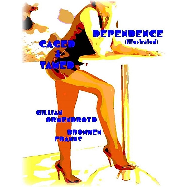 Dependence (Illustrated) - Caged & Tamed, Bronwen Franks, Gillian Ormendroyd