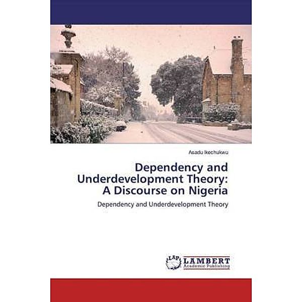 Dependency and Underdevelopment Theory: A Discourse on Nigeria, Asadu Ikechukwu