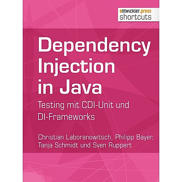 Dependency Injection in Java / shortcuts, Christian Laboranowitsch, Philipp Bayer, Tanja Schmidt, Sven Ruppert