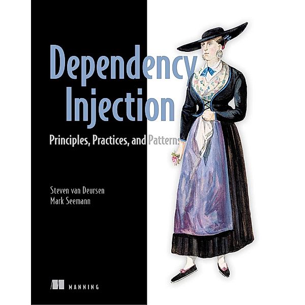 Dependency Injection Principles, Practices, and Patterns, Mark Seemann, Steven van Deursen