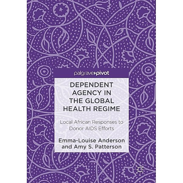 Dependent Agency in the Global Health Regime, Emma-Louise Anderson, Amy S. Patterson