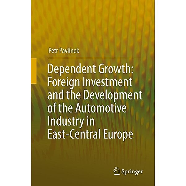 Dependent Growth: Foreign Investment and the Development of the Automotive Industry in East-Central Europe, Petr Pavlínek