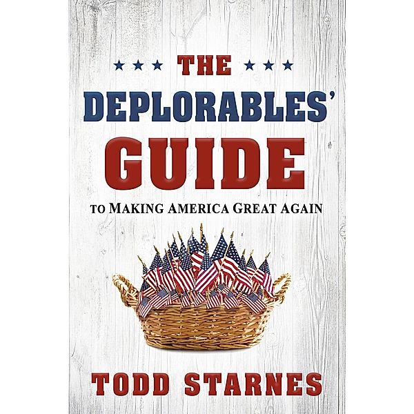 Deplorables' Guide to Making America Great Again, Todd Starnes