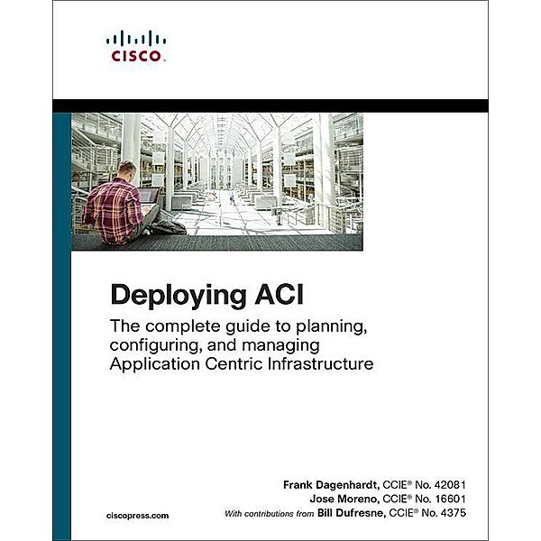 Deploying ACI, Frank Dagenhardt, Jose Moreno, Bill Dufresne