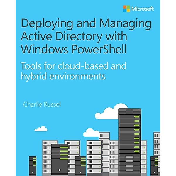 Deploying and Managing Active Directory with Windows PowerShell / IT Best Practices - Microsoft Press, Charlie Russel