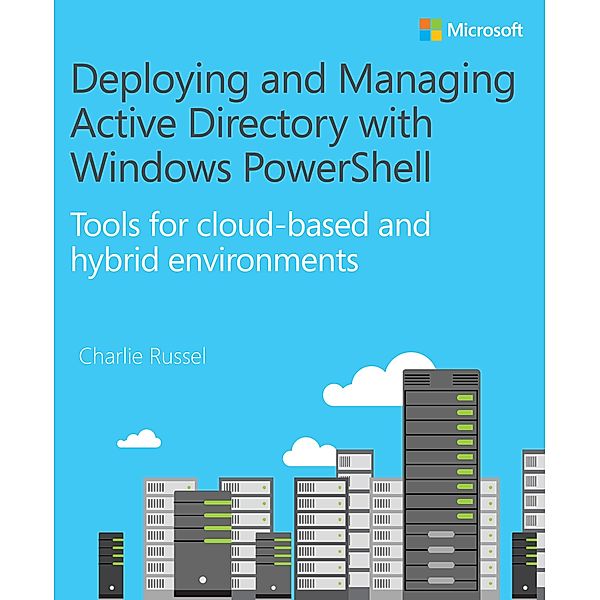 Deploying and Managing Active Directory with Windows PowerShell / IT Best Practices - Microsoft Press, Charlie Russel