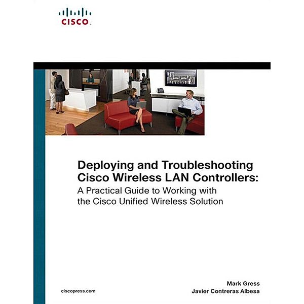 Deploying and Troubleshooting Cisco Wireless LAN Controllers, Gress Mark L., Johnson Lee