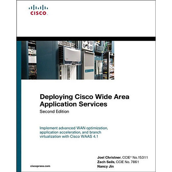 Deploying Cisco Wide Area Application Services, Joel Christner, Zach Seils, Nancy Jin
