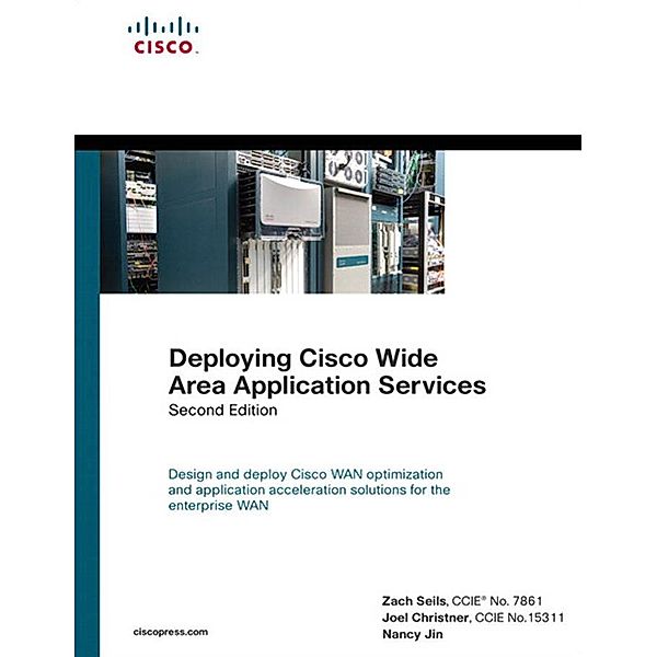 Deploying Cisco Wide Area Application Services / Networking Technology, Zach Seils, Joel Christner, Nancy Jin