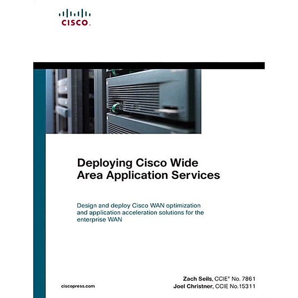 Deploying Cisco Wide Area Application Services / Networking Technology, Zach Seils, Joel Christner