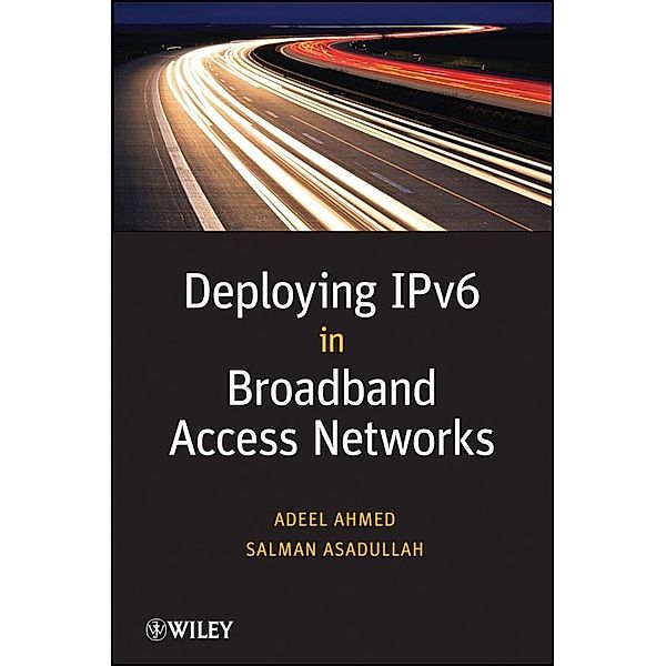 Deploying IPv6 in Broadband Access Networks, Adeel Ahmed, Salman Asadullah