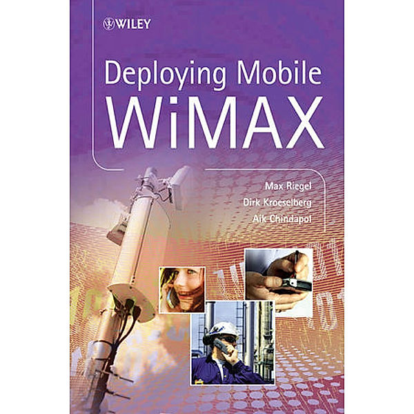 Deploying Mobile WiMAX, Max Riegel, Aik Chindapol, Dirk Kroeselberg