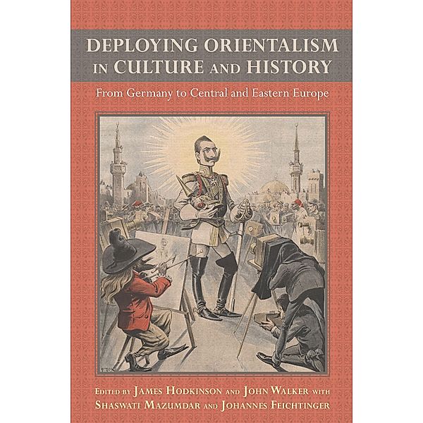 Deploying Orientalism in Culture and History / Studies in German Literature Linguistics and Culture Bd.143