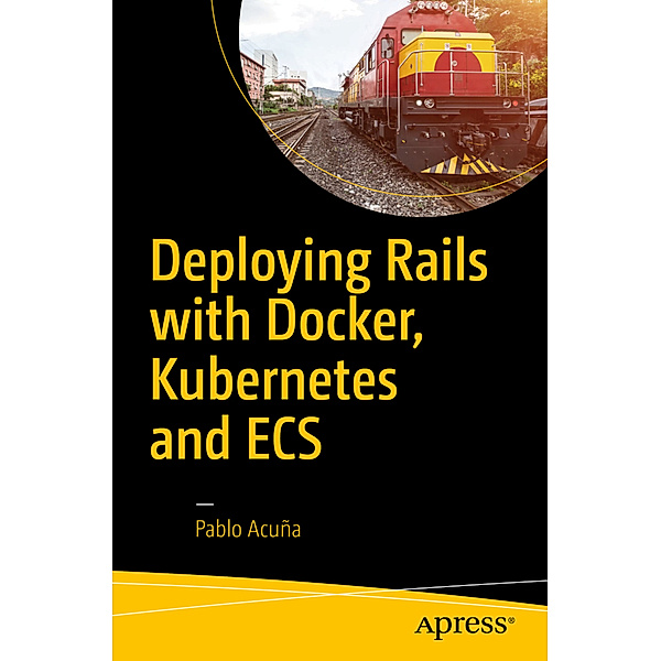 Deploying Rails with Docker, Kubernetes and ECS, Pablo Acuña