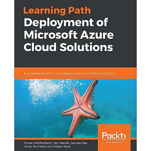 Deployment of Microsoft Azure Cloud Solutions, Florian Klaffenbach, Jan-Henrik Damaschke, Oliver Michalski, Ritesh Modi