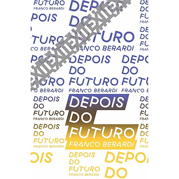 Depois do futuro / Coleção Exit, Franco Berardi, Regina Silva