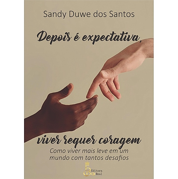 Depois é expectativa, viver requer coragem, Sandy Duwe dos Santos