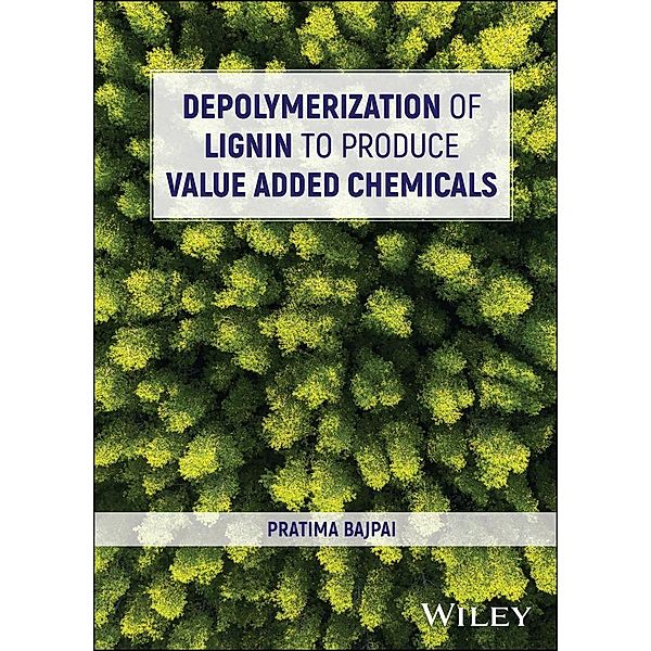 Depolymerization of Lignin to Produce Value Added Chemicals, Pratima Bajpai