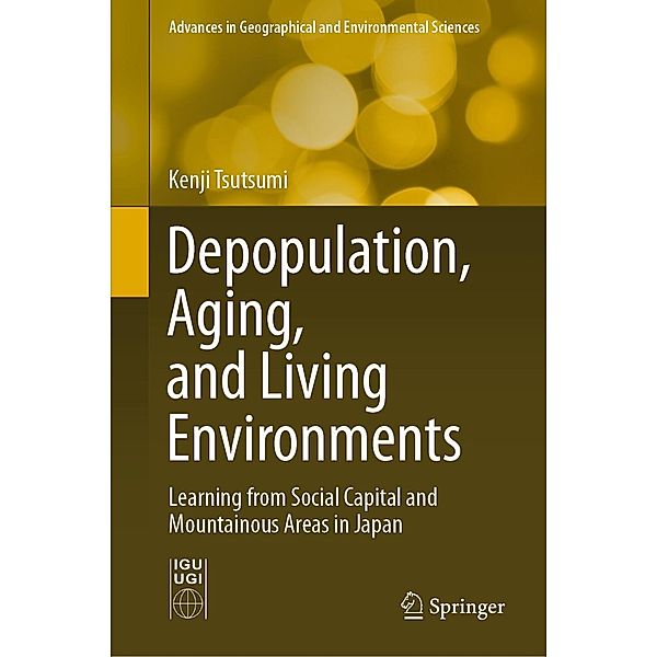Depopulation, Aging, and Living Environments / Advances in Geographical and Environmental Sciences, Kenji Tsutsumi
