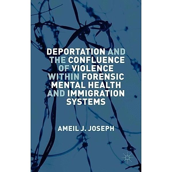 Deportation and the Confluence of Violence within Forensic Mental Health and Immigration Systems, Ameil J. Joseph