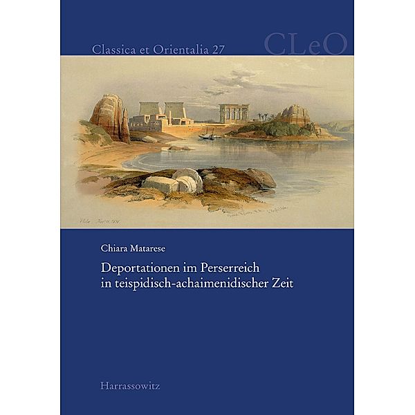 Deportationen im Perserreich in teispidisch-achaimenidischer Zeit / Classica et Orientalia Bd.27, Chiara Matarese