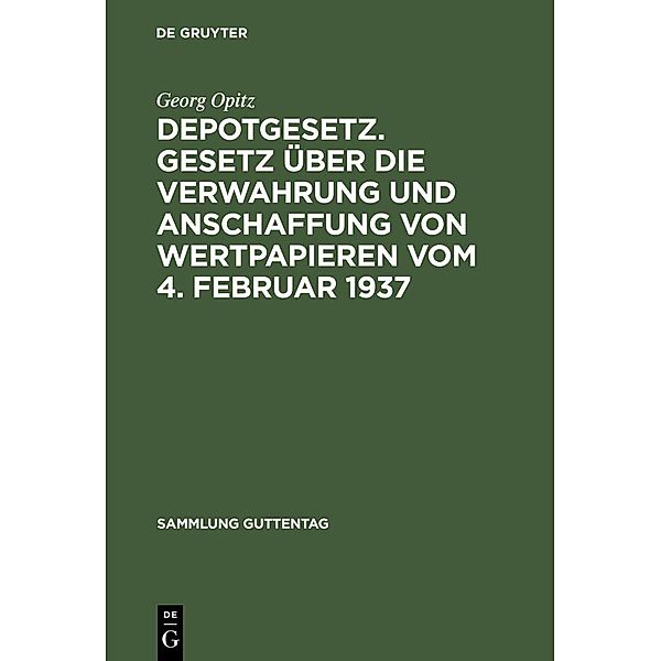 Depotgesetz. Gesetz über die Verwahrung und Anschaffung von Wertpapieren vom 4. Februar 1937 / Sammlung Guttentag, Georg Opitz