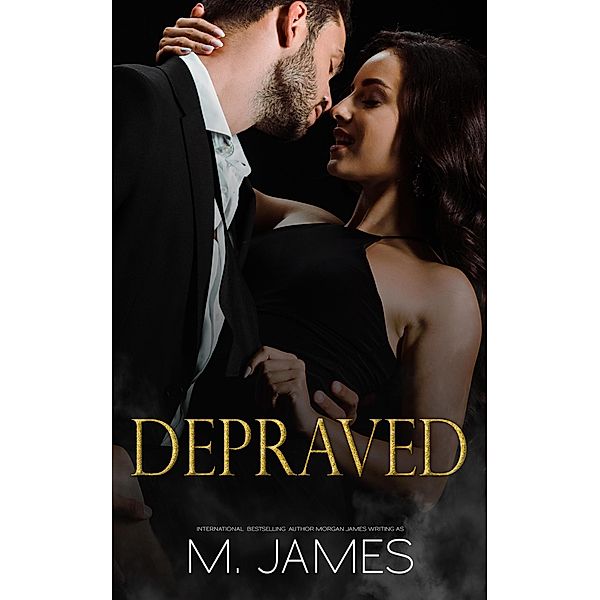 Depraved (Bad Billionaires, #1) / Bad Billionaires, M. James