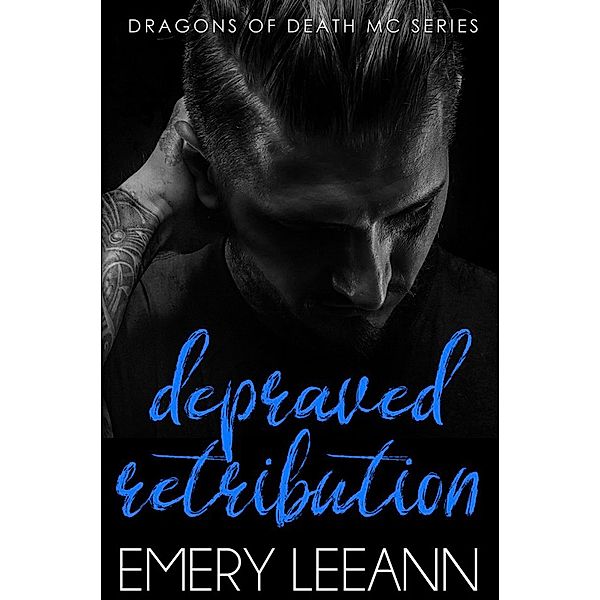 Depraved Retribution (Dragons Of Death MC) / Dragons Of Death MC, Emery Leeann