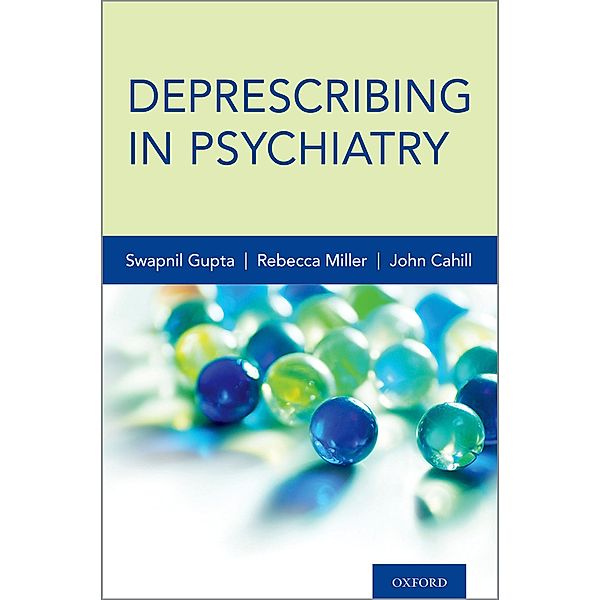 Deprescribing in Psychiatry, Swapnil MD Gupta, John MBBS Cahill, Rebecca Miller