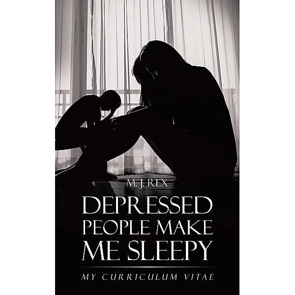 Depressed People Make Me Sleepy, M. J. Rex