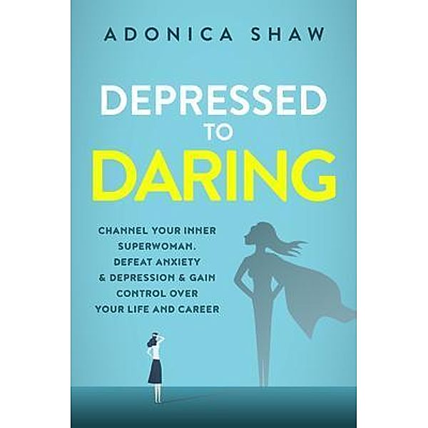 Depressed to Daring / Adonica Porter, Adonica Marie Shaw