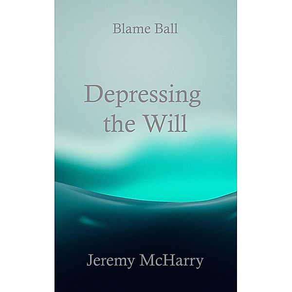 Depressing the Will, Jeremy McHarry