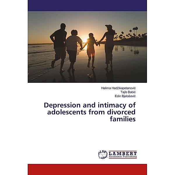 Depression and intimacy of adolescents from divorced families, Halima Hadzikapetanovic, Tajib Babic, Edin Bjelosevic