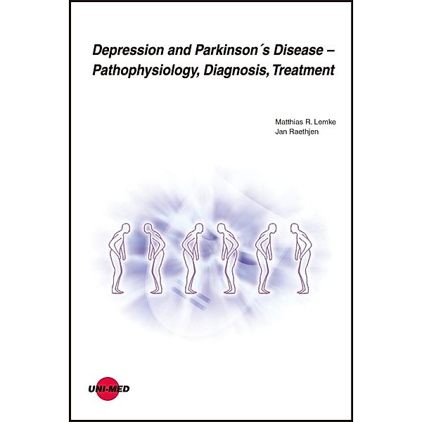 Depression and Parkinson´s Disease - Pathophysiology, Diagnosis, Treatment / UNI-MED Science, Matthias R. Lemke, Jan Raethjen