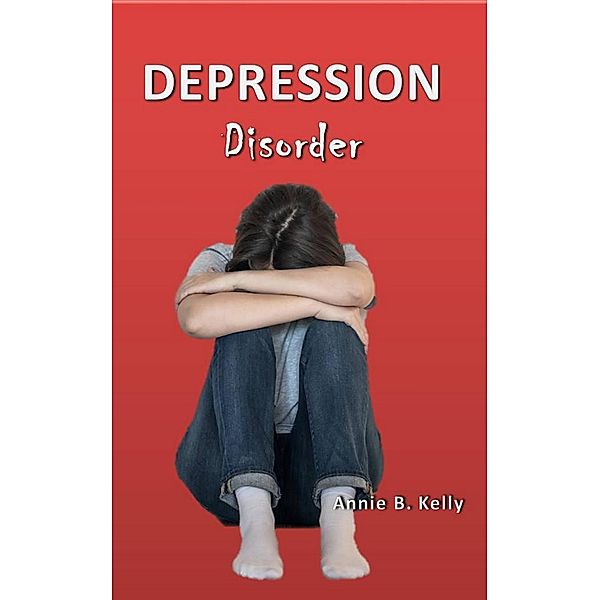 Depression Disorder (Health Series, #2) / Health Series, Tony R. Smith, Annie B. Kelly