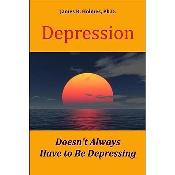 Depression Doesn't Always Have to Be Depressing, James R. Holmes