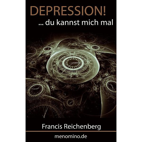 DEPRESSION!... du kannst mich mal, Francis Reichenberg