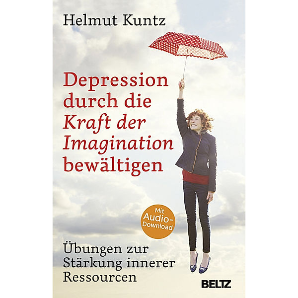 Depression durch die Kraft der Imagination bewältigen, Helmut Kuntz