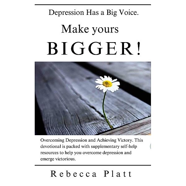 Depression Has a Big Voice. Make Yours Bigger!, Rebecca Platt