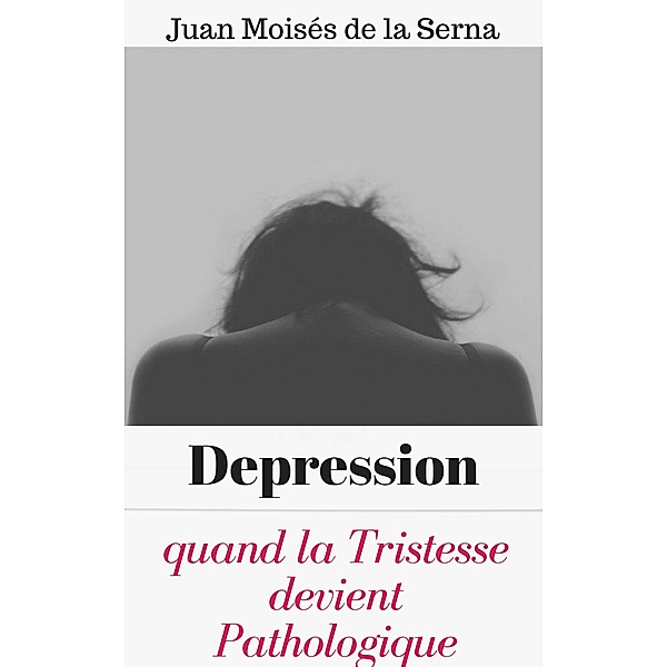 Depression: quand la Tristesse devient Pathologique, Juan Moises de la Serna