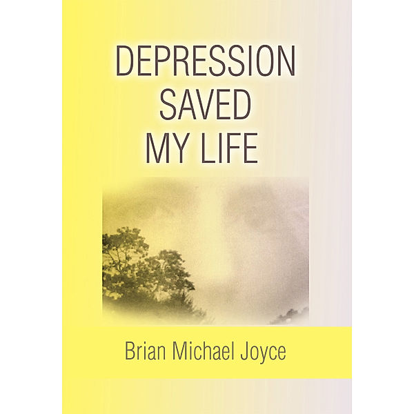 Depression Saved My Life, Brian Michael Joyce