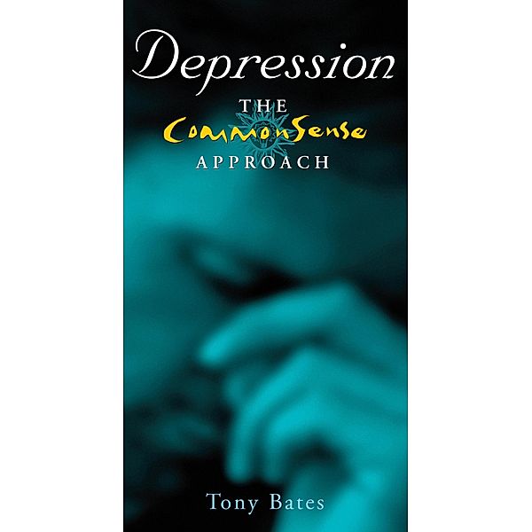 Depression - The CommonSense Approach, Tony Bates