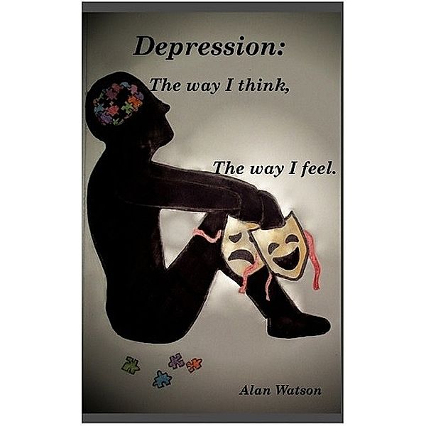 Depression: The Way I Think, the Way I Feel, Alan Watson