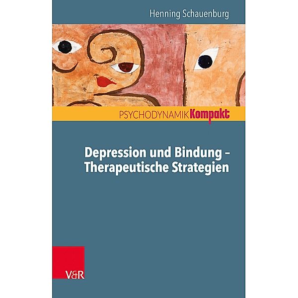 Depression und Bindung - Therapeutische Strategien / Psychodynamik kompakt, Henning Schauenburg