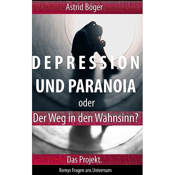 Depression und Paranoia oder der Weg in den Wahnsinn? Das Projekt., Astrid Böger