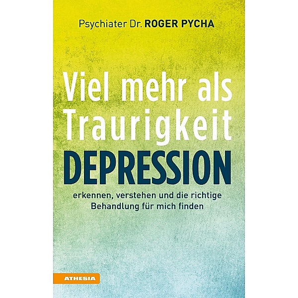 Depression - viel mehr als Traurigkeit, Roger Pycha