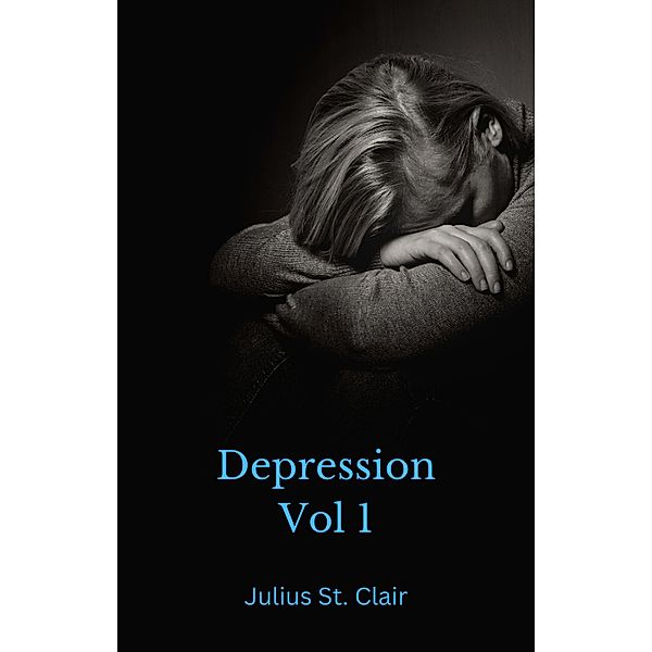 Depression Vol 1 (Depression Series, #1) / Depression Series, Julius St. Clair, J. Clair