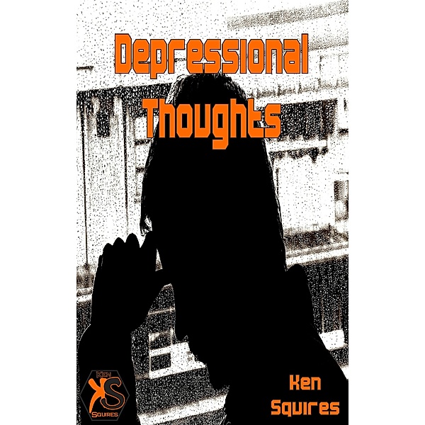 Depressional Thoughts / Ken Squires Publishing, Ken Squires