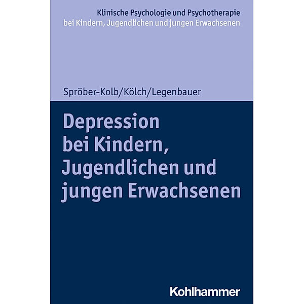 Depressionen bei Kindern, Jugendlichen und jungen Erwachsenen, Nina Spröber-Kolb, Michael Kölch, Tanja Legenbauer