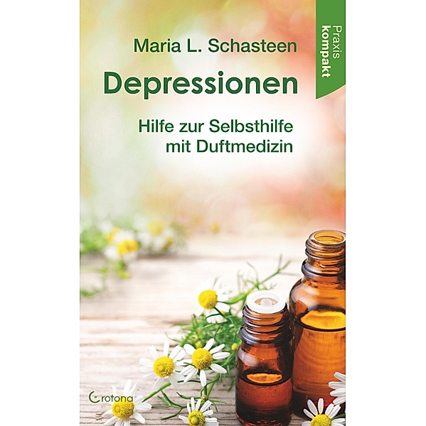 Depressionen: Hilfe zur Selbsthilfe mit Duftmedizin, Maria L. Schasteen